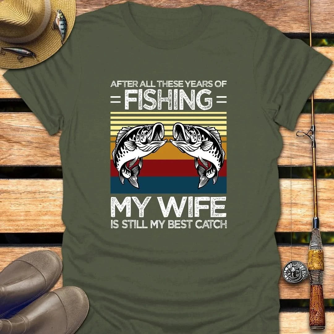 MY WIFE, MY BEST CATCH T-Shirt FISHING T-Shirt Military Green / S