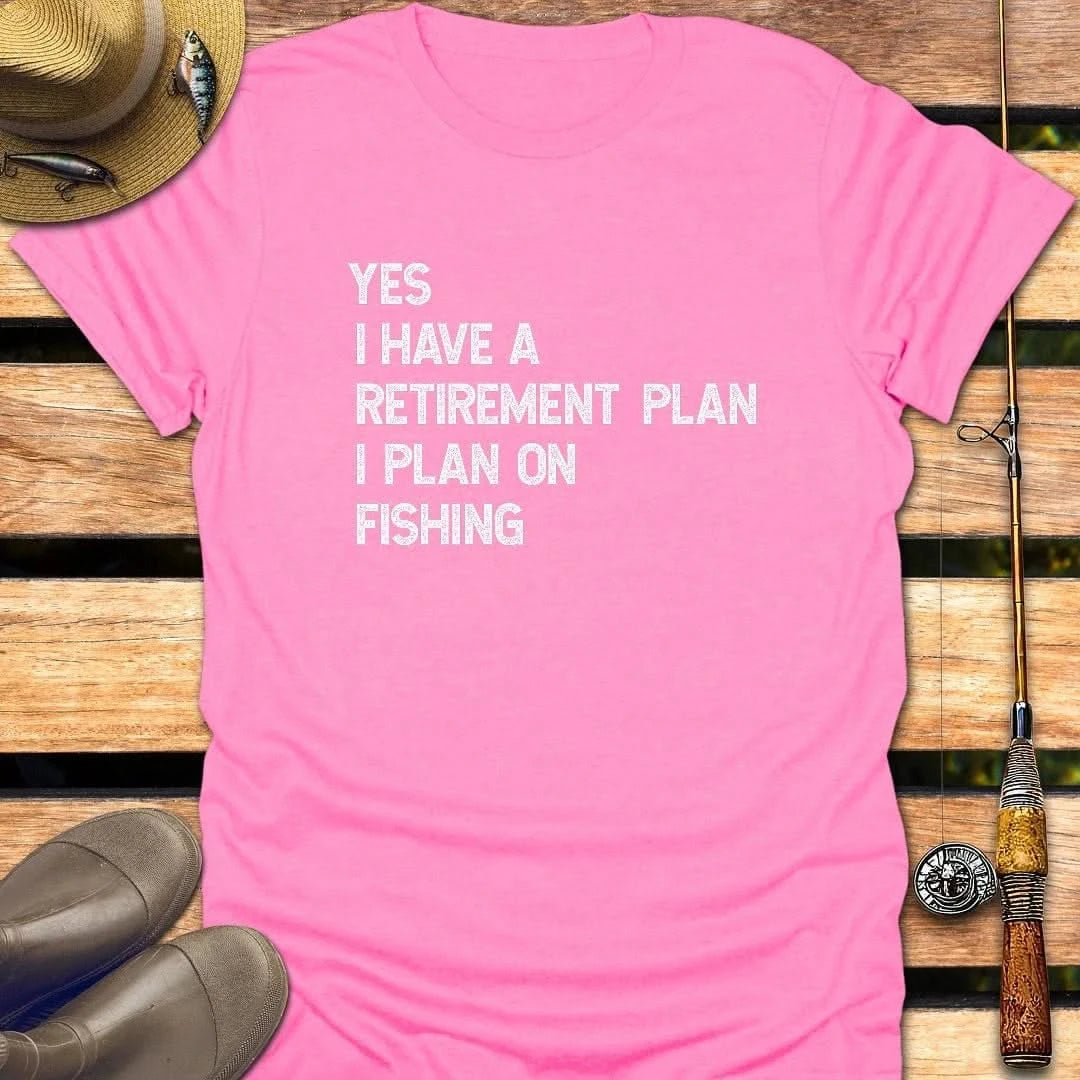 RETIREMENT PLAN T-Shirt FISHING T-Shirt Azalea / S