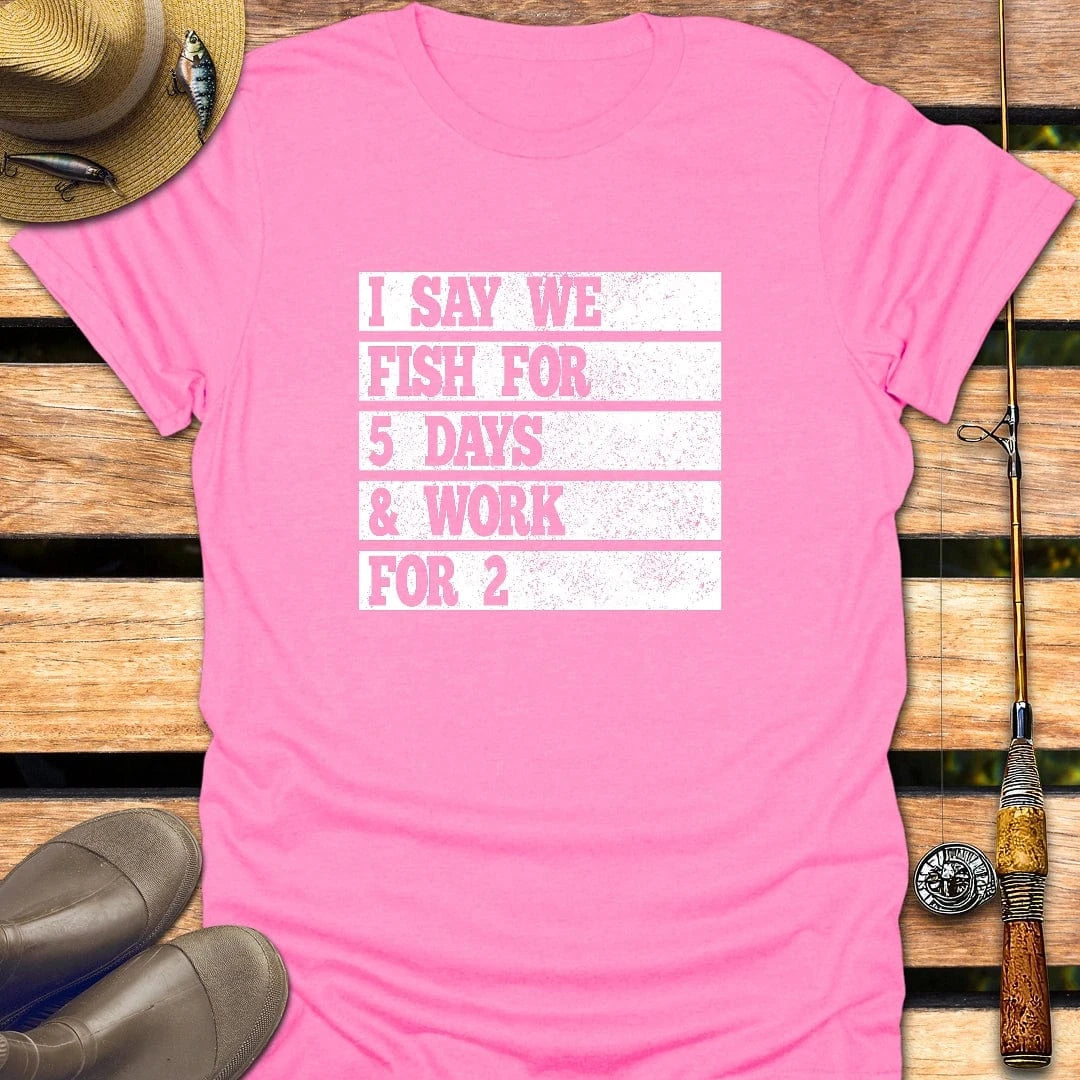 FISH FOR 5 DAYS T-Shirt FISHING T-Shirt Azalea / S