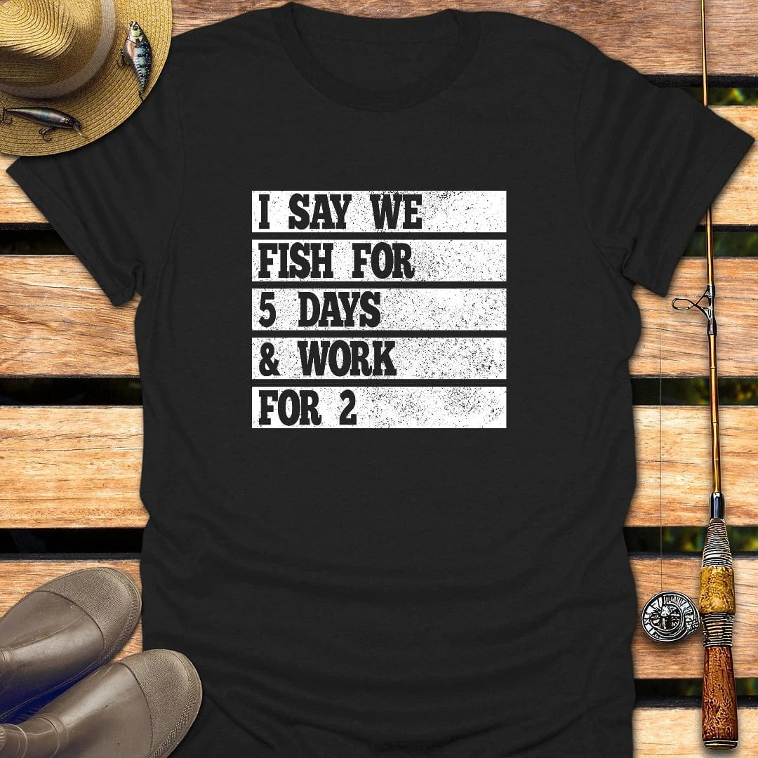 FISH FOR 5 DAYS T-Shirt FISHING T-Shirt Black / S