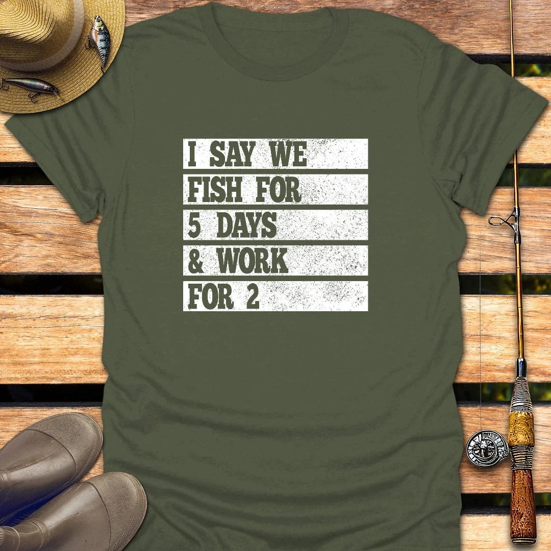 FISH FOR 5 DAYS T-Shirt FISHING T-Shirt Military Green / S