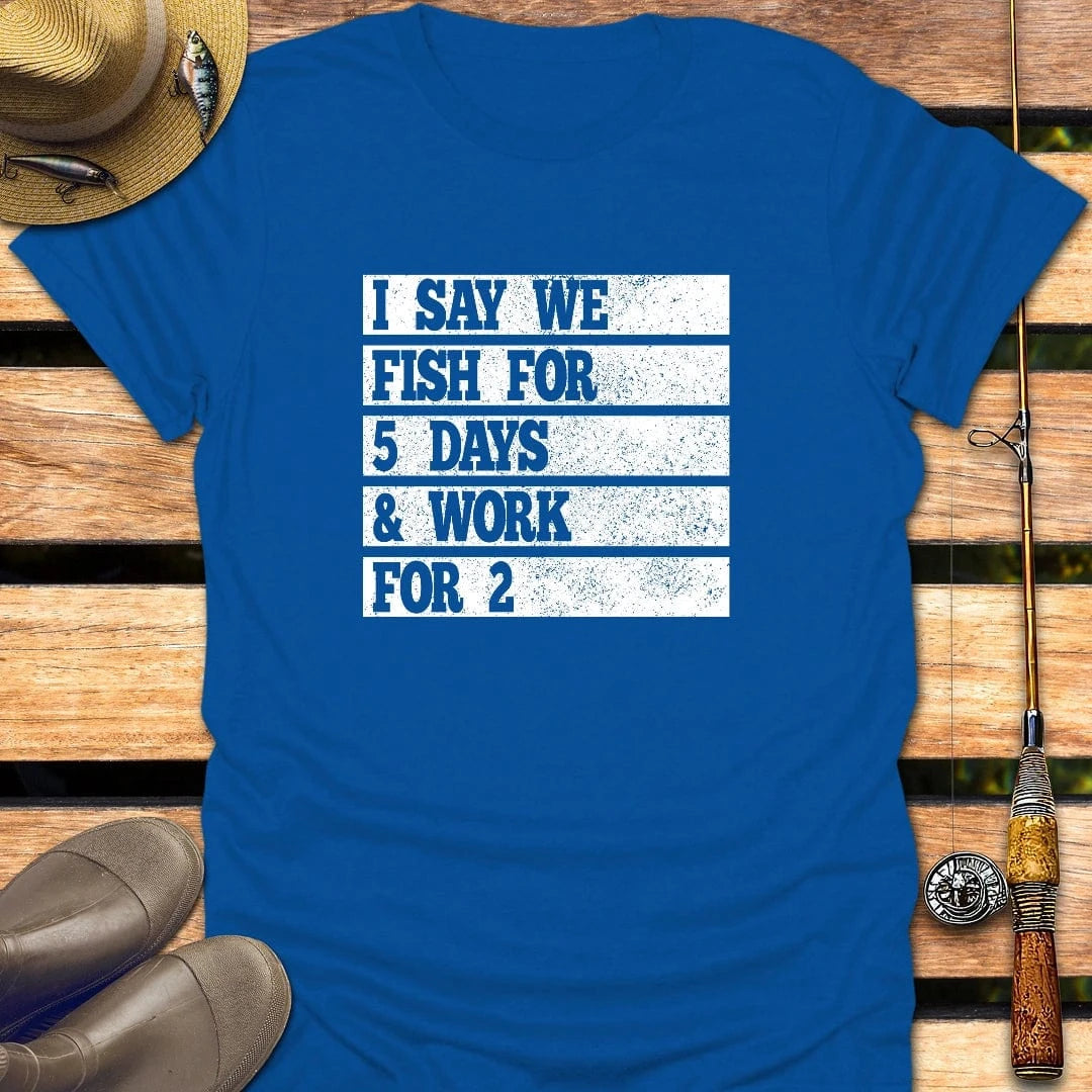 FISH FOR 5 DAYS T-Shirt FISHING T-Shirt Royal / S