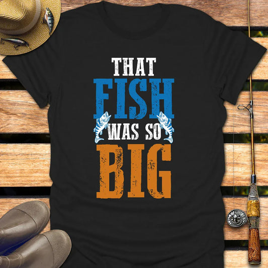 FISH WAS SO BIG T-Shirt FISHING T-Shirt Black / S