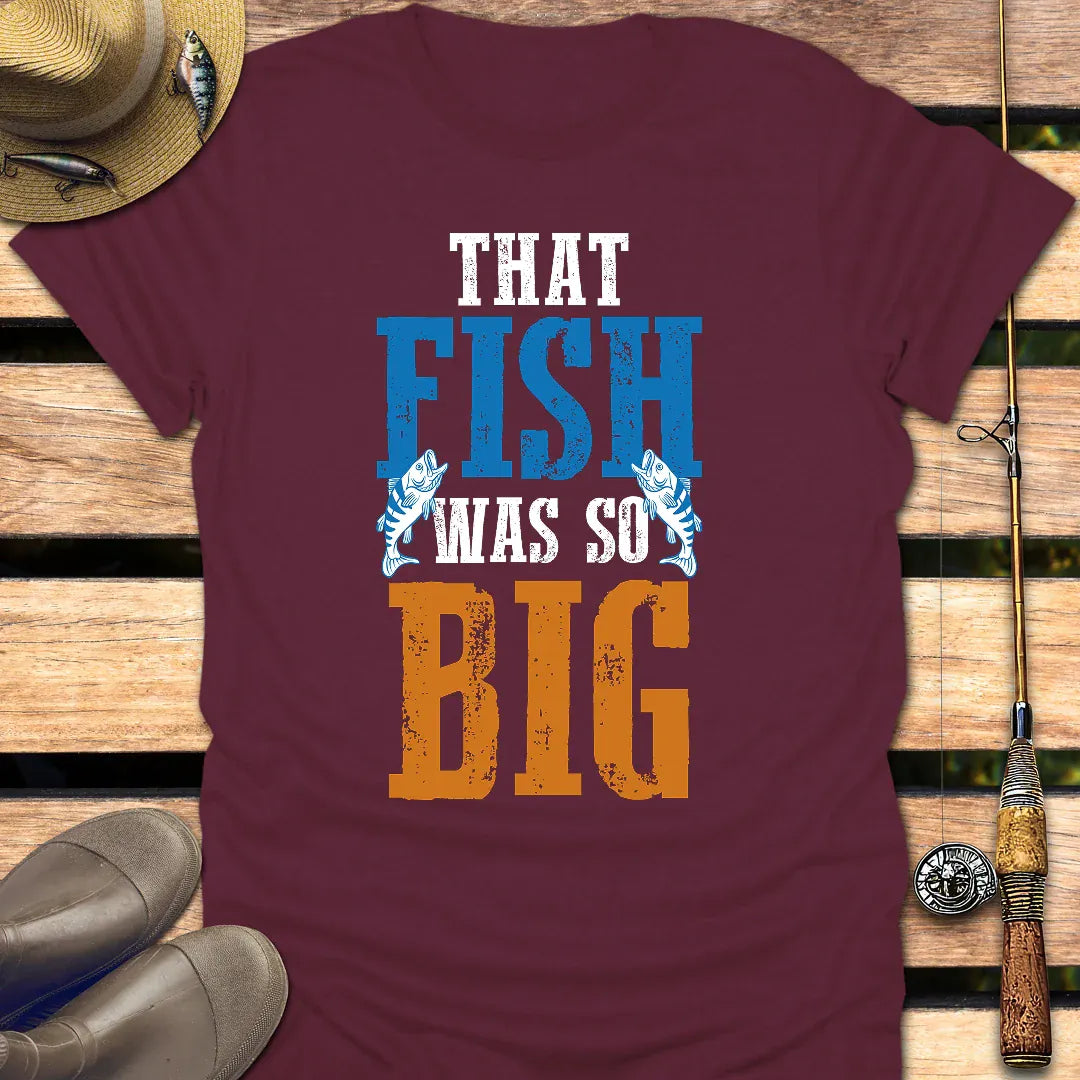 FISH WAS SO BIG T-Shirt FISHING T-Shirt Maroon / S