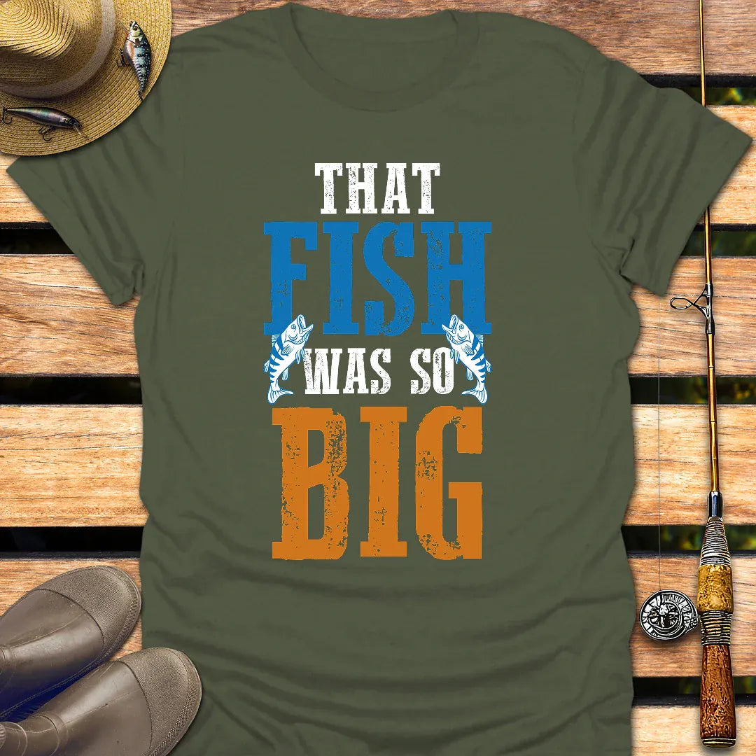 FISH WAS SO BIG T-Shirt FISHING T-Shirt Military Green / S