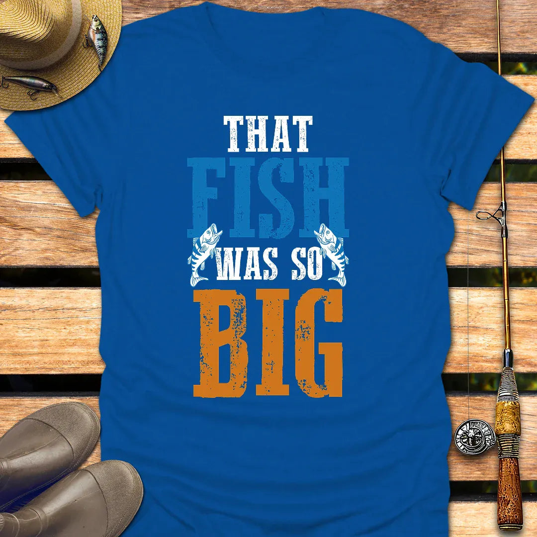 FISH WAS SO BIG T-Shirt FISHING T-Shirt Royal / S