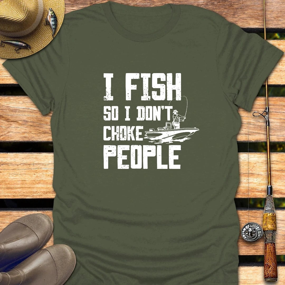 I DON'T CHOKE PEOPLE T-Shirt FISHING T-Shirt Military Green / S