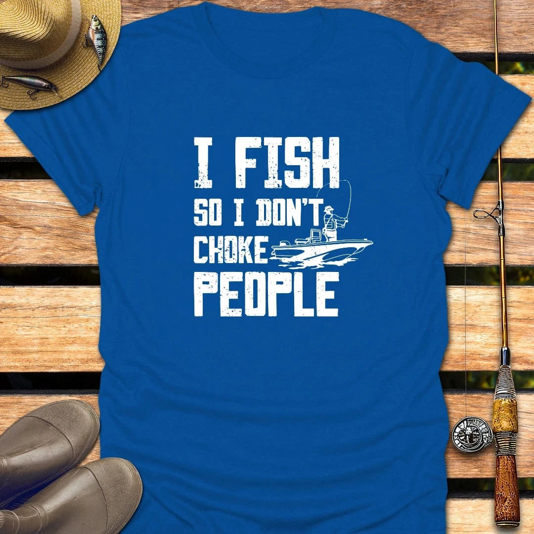 I DON'T CHOKE PEOPLE T-Shirt FISHING T-Shirt Royal / S