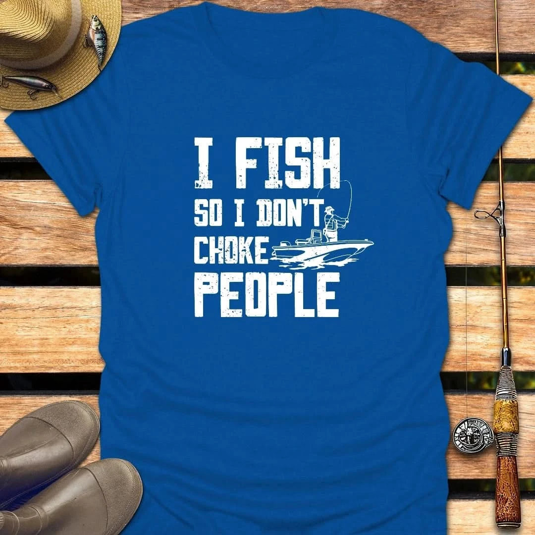 I DON'T CHOKE PEOPLE T-Shirt FISHING T-Shirt Royal / S