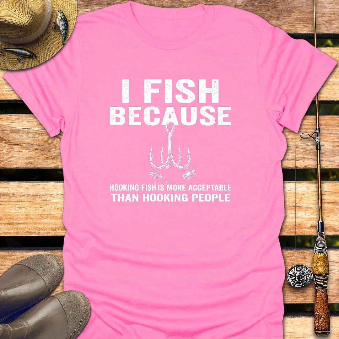 I FISH BECAUSE T-Shirt FISHING T-Shirt Azalea / S