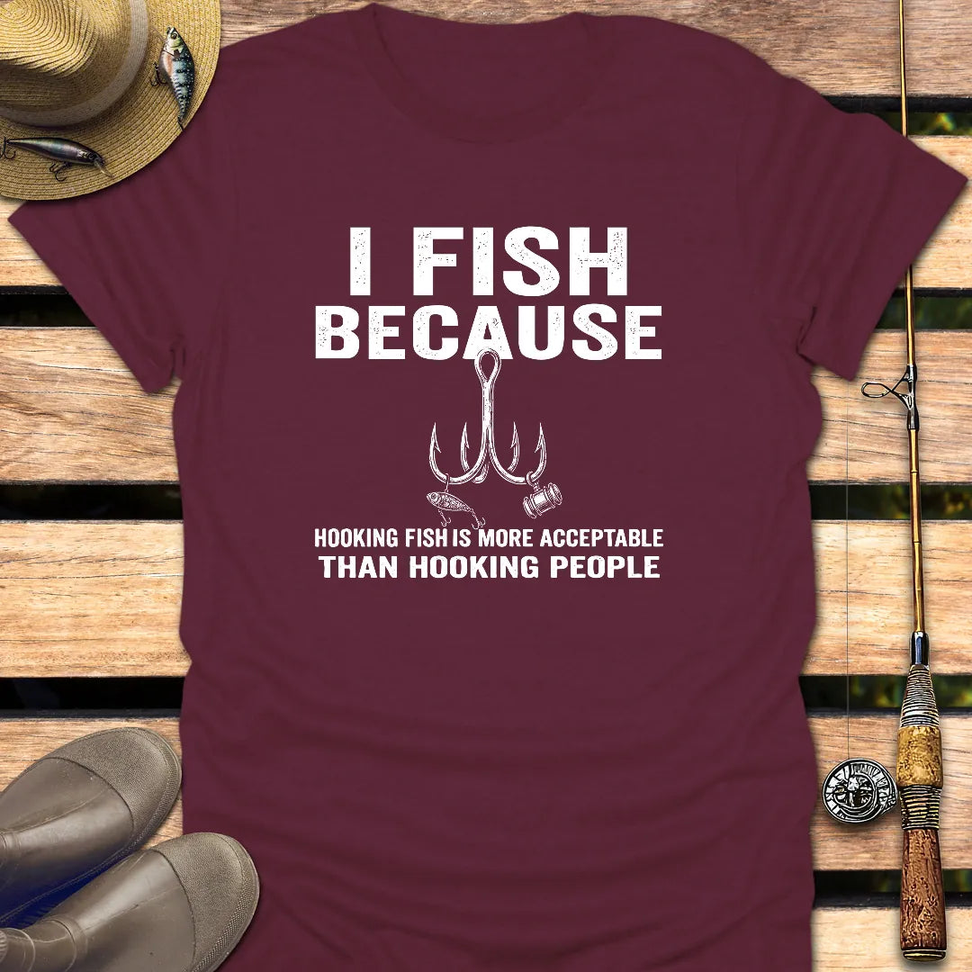 I FISH BECAUSE T-Shirt FISHING T-Shirt Maroon / S