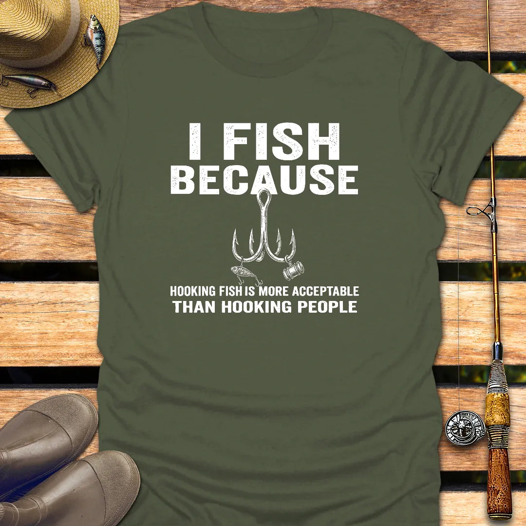 I FISH BECAUSE T-Shirt FISHING T-Shirt Military Green / S