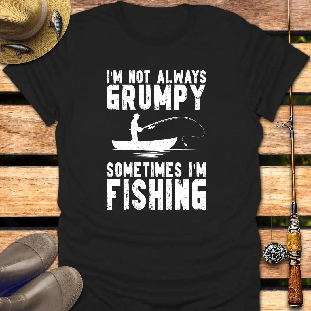 I'M NOT GRUMPY T-Shirt FISHING T-Shirt