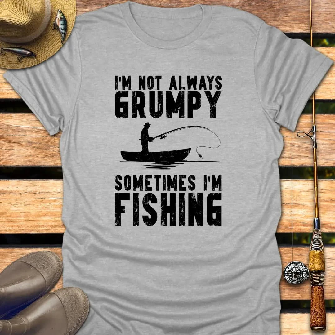 I'M NOT GRUMPY T-Shirt FISHING T-Shirt