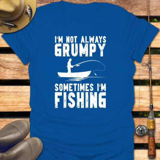 I'M NOT GRUMPY T-Shirt FISHING T-Shirt