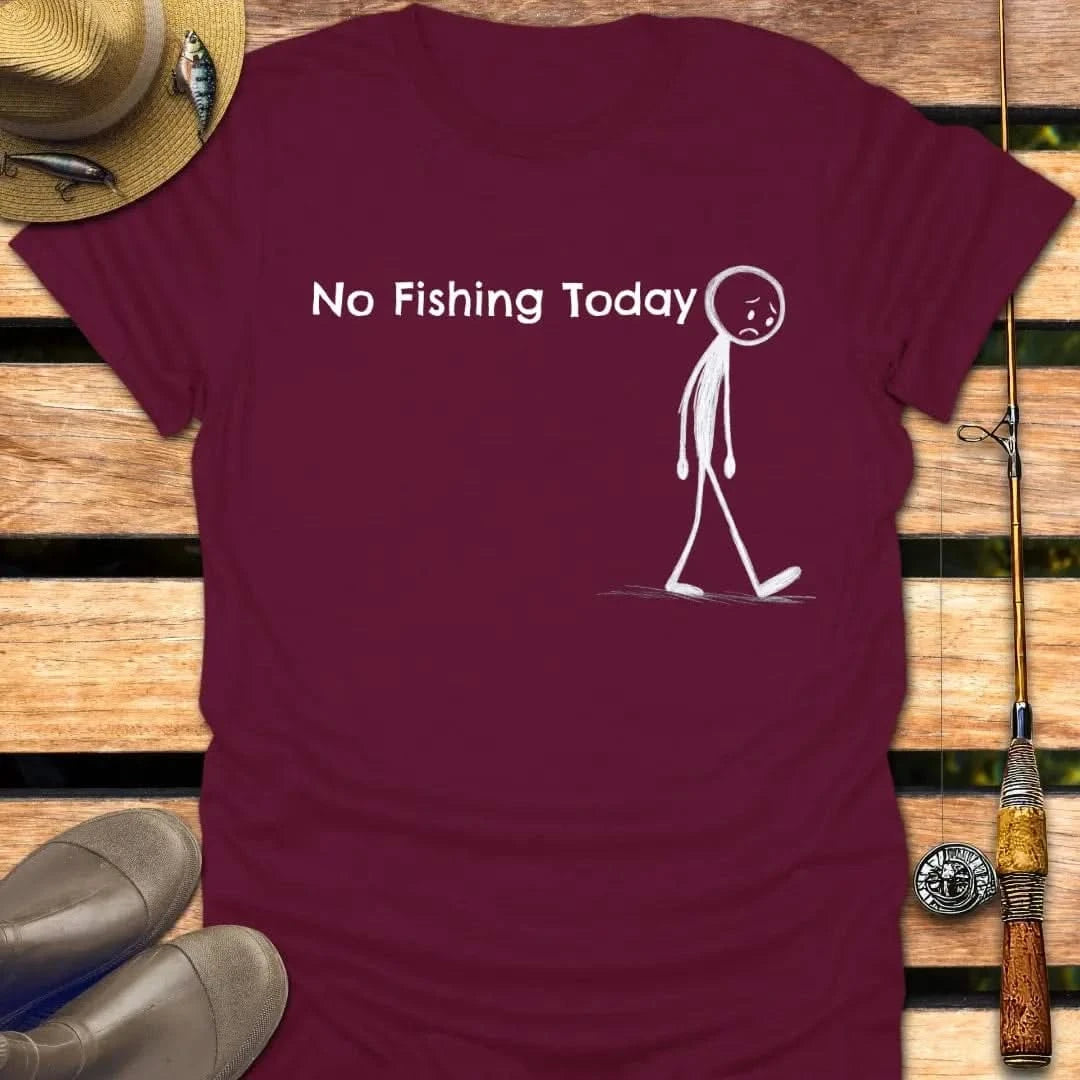 NO FISHING TODAY T-Shirt FISHING T-Shirt Maroon / S