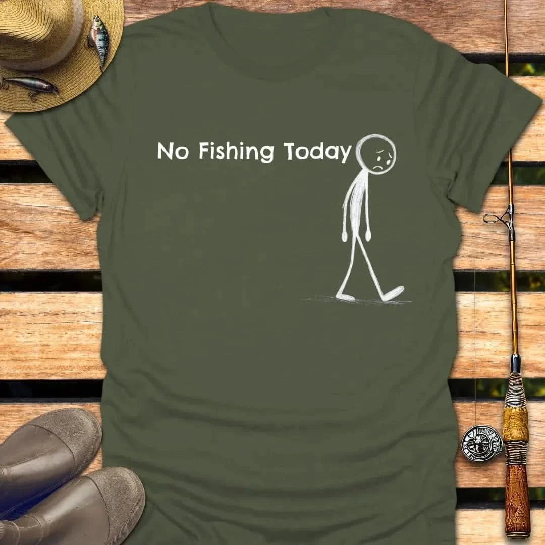 NO FISHING TODAY T-Shirt FISHING T-Shirt Military Green / S