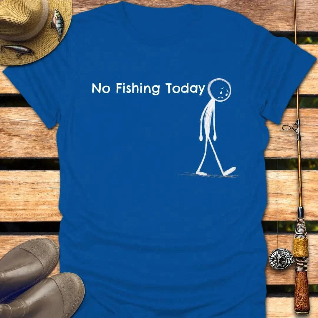 NO FISHING TODAY T-Shirt FISHING T-Shirt Royal / S