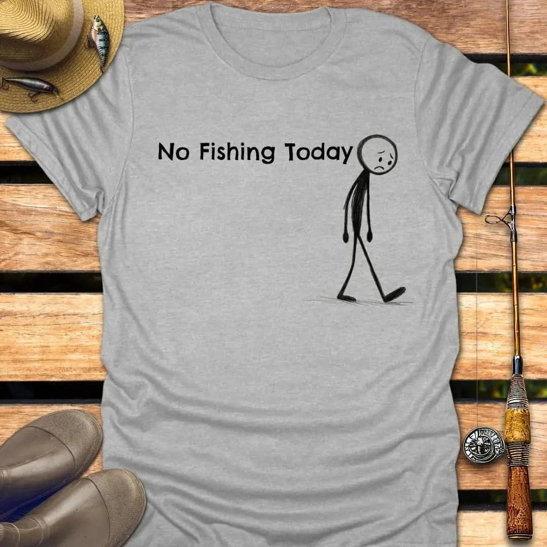 NO FISHING TODAY T-Shirt FISHING T-Shirt Sport Grey / S