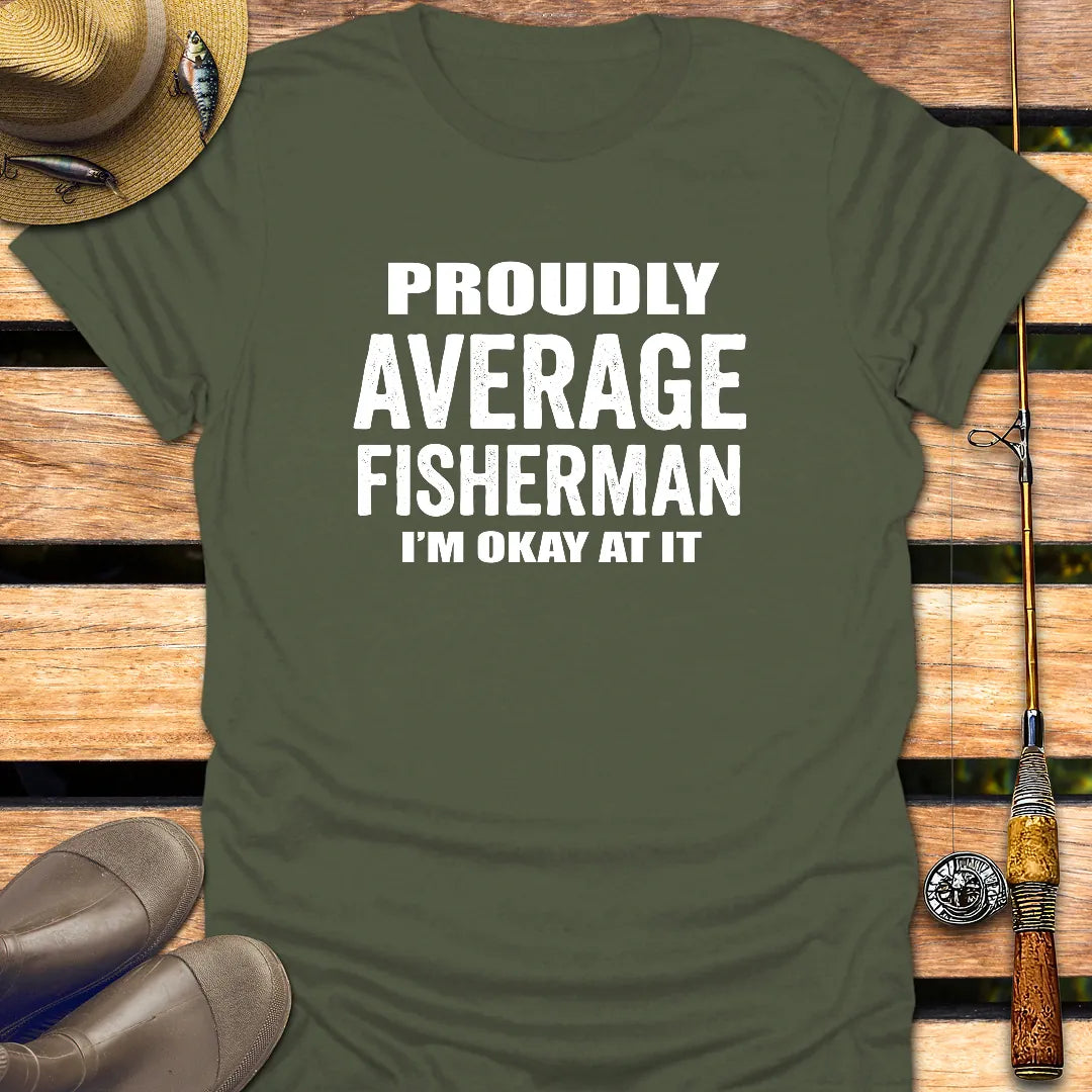 PROUDLY AVERAGE FISHERMAN T-Shirt FISHING T-Shirt Military Green / S