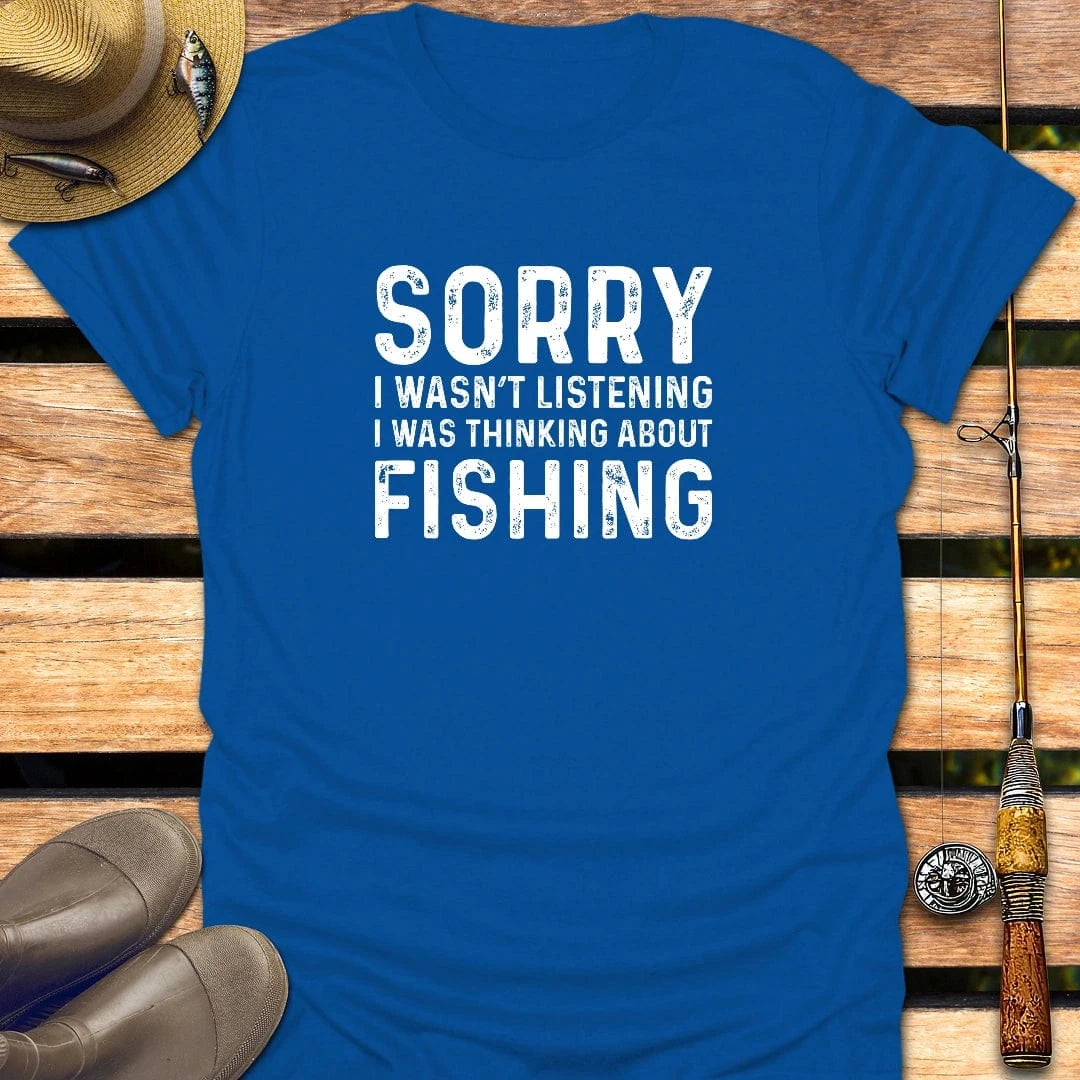 SORRY I WASN'T LISTENING T-Shirt FISHING T-Shirt Royal / S