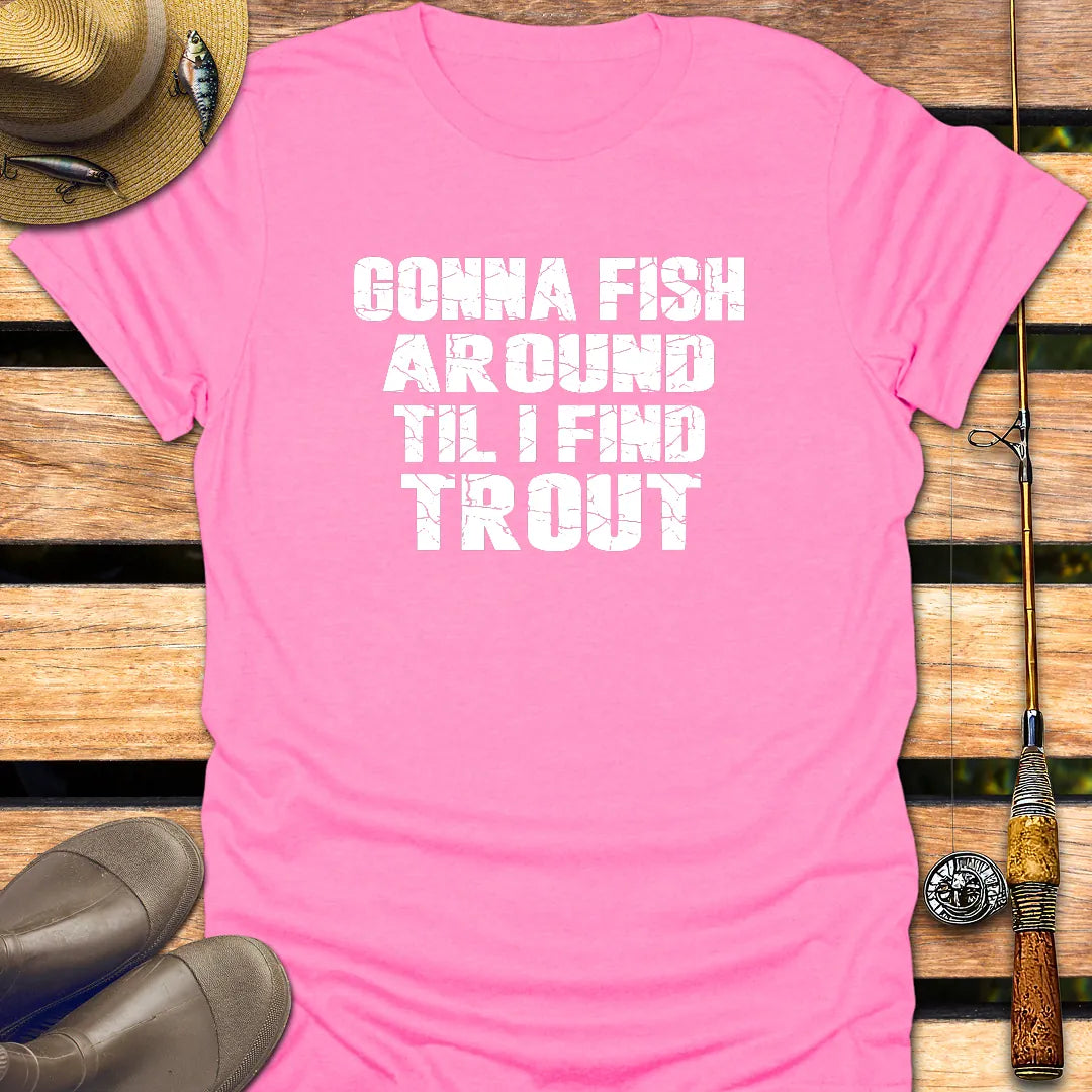 TIL I FIND TROUT T-Shirt FISHING T-Shirt Azalea / S