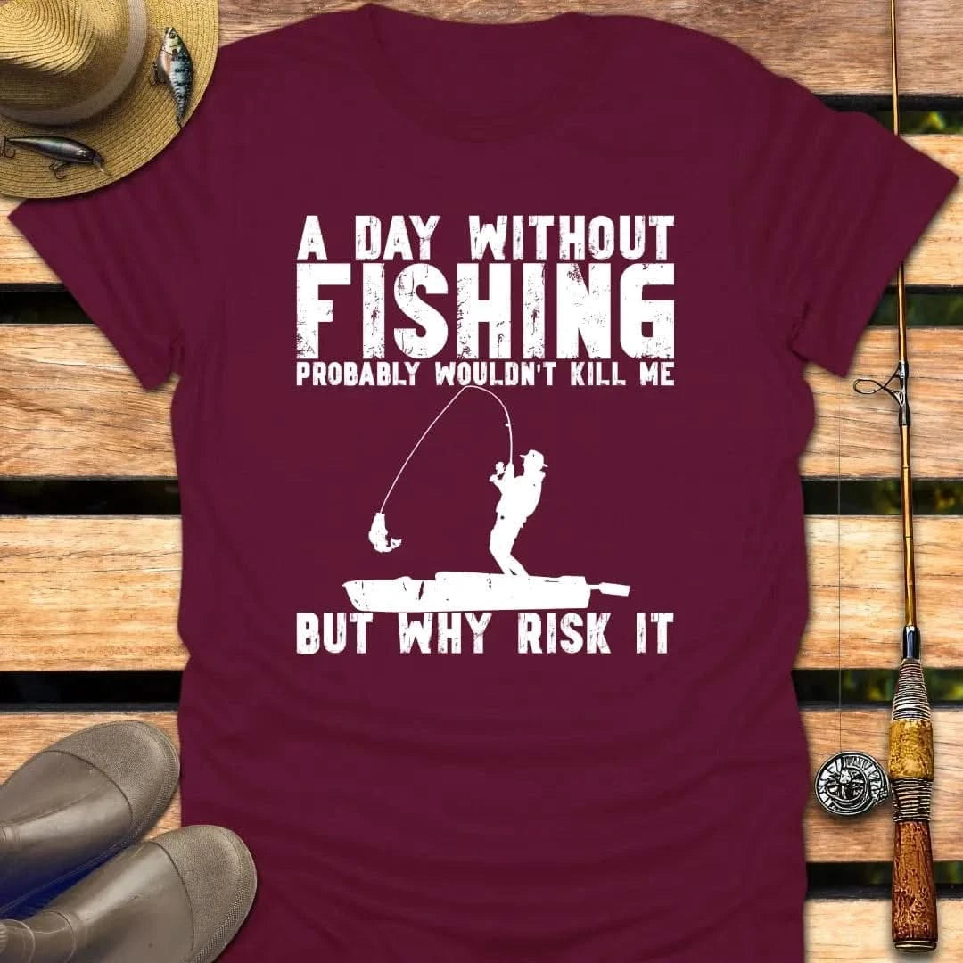 WHY RISK IT T-Shirt FISHING T-Shirt Maroon / S