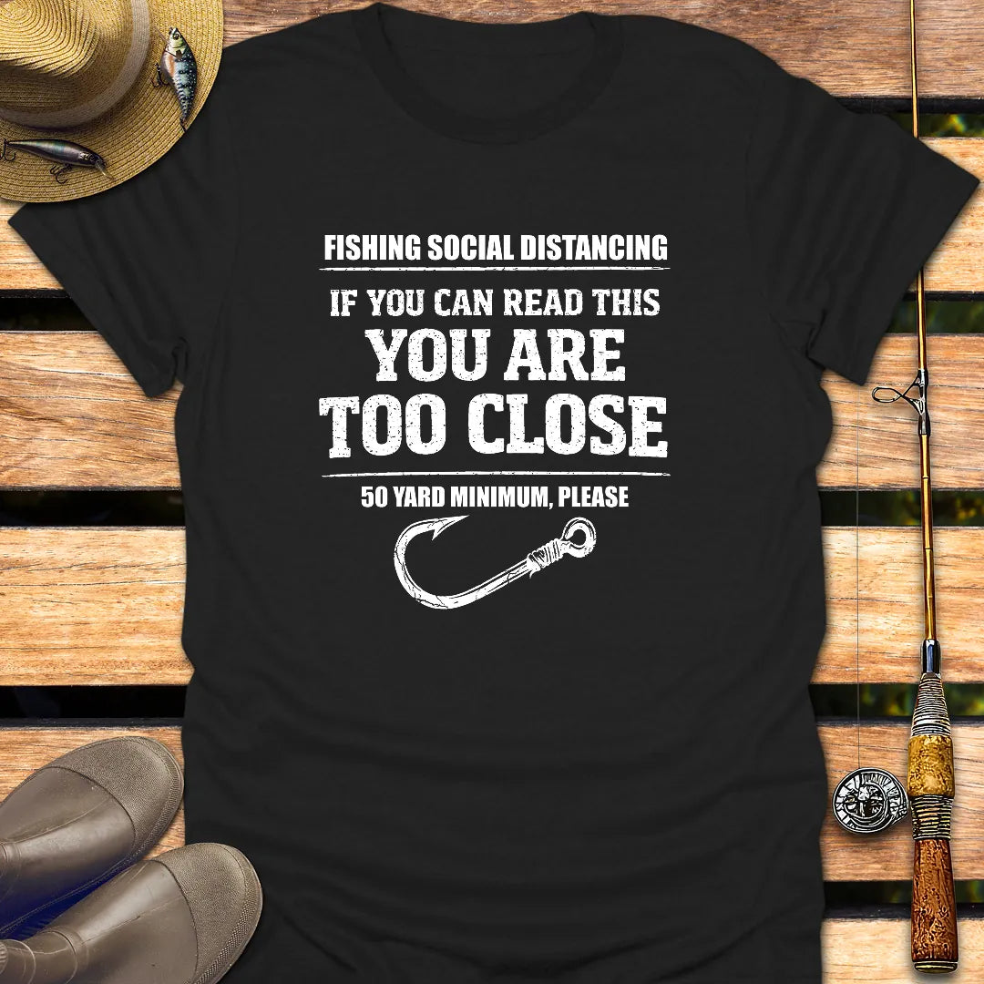 YOU ARE TOO CLOSE T-Shirt FISHING T-Shirt Black / S