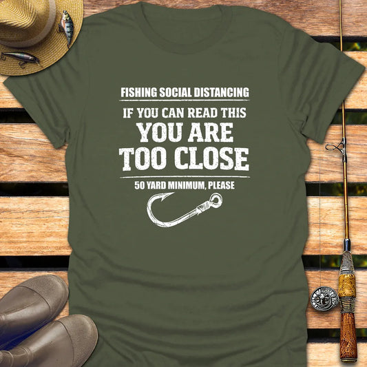 YOU ARE TOO CLOSE T-Shirt FISHING T-Shirt Military Green / S