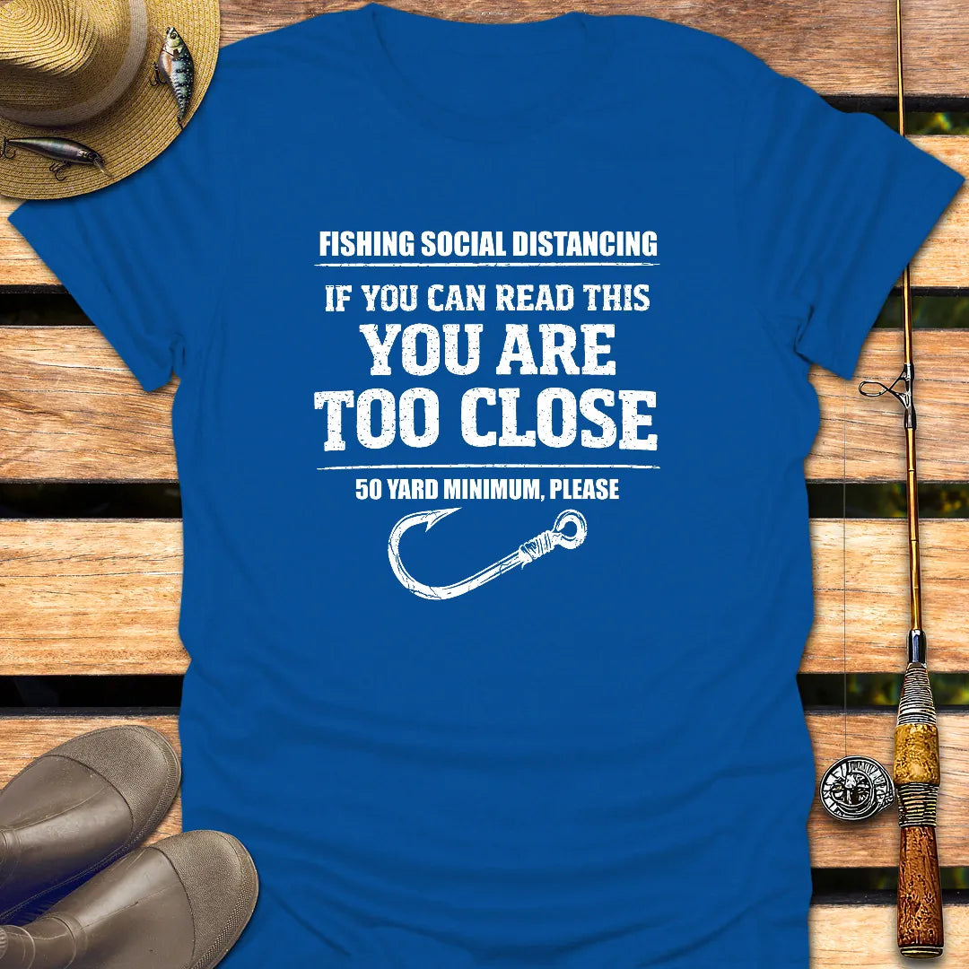 YOU ARE TOO CLOSE T-Shirt FISHING T-Shirt Royal / S